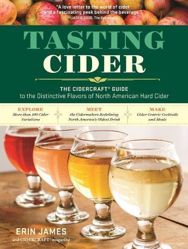 Tasting Cider The Cidercraft Guide To The Distinctive Flavors Of North American Hard Cider Erin James