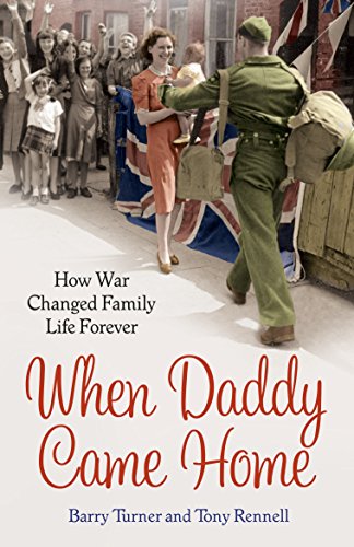 When Daddy Came Home How War Changed Family Life Forever Barry Turner