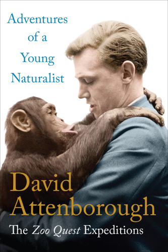 Adventures Of A Young Naturalist The Zoo Quest Expeditions David Attenborough