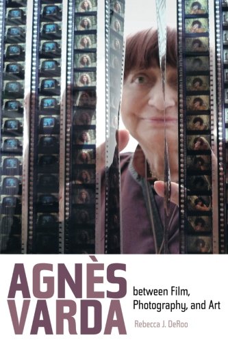 Agnes Varda Between Film Photography And Art First Rebecca J Deroo