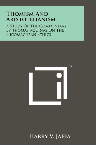 Thomism And Aristotelianism A Study Of The Commentary By Thomas Aquinas On The Nicomachean Ethics Harry V Jaffa