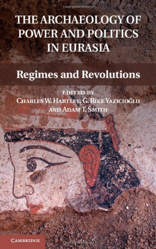 The Archaeology Of Power And Politics In Eurasia Regimes And Revolutions Charles W Hartley