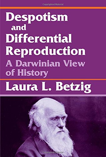 Despotism And Differential Reproduction A Darwinian View Of History 1st Edition Laura L Betzig