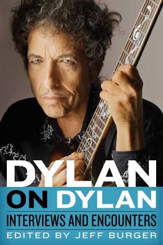 Dylan On Dylan Interviews And Encounters Bob Dylan Jeff Burger