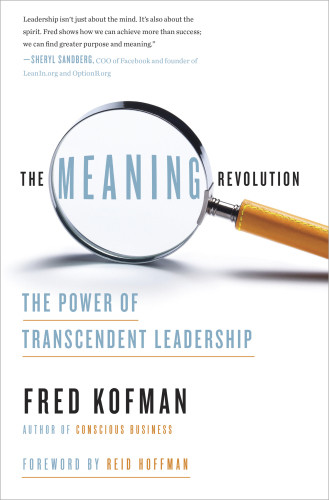 The Meaning Revolution The Power Of Transcendent Leadership Fred Kofman