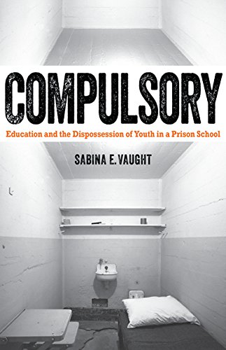 Compulsory Education And The Dispossession Of Youth In A Prison School Sabina E Vaught