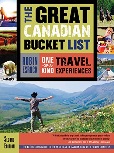 The Great Canadian Bucket List Oneofakind Travel Experiences 2nd Edition Robin Esrock