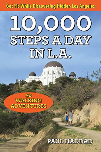 10000 Steps A Day In La 52 Walking Adventures 1st Edition Paul Haddad