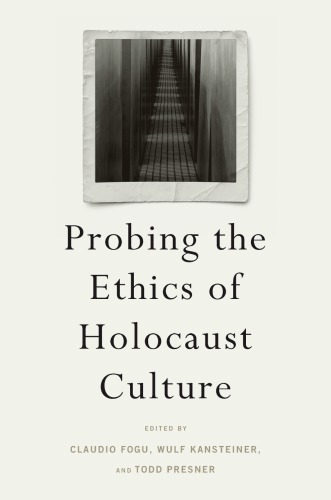 Probing The Ethics Of Holocaust Culture Claudio Fogu Wulf Kansteiner