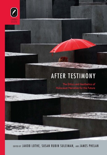 After Testimony The Ethics And Aesthetics Of Holocaust Narrative For The Future Jakob Lothe