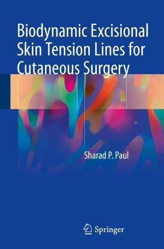 Biodynamic Excisional Skin Tension Lines For Cutaneous Surgery 1st Sharad P Paul