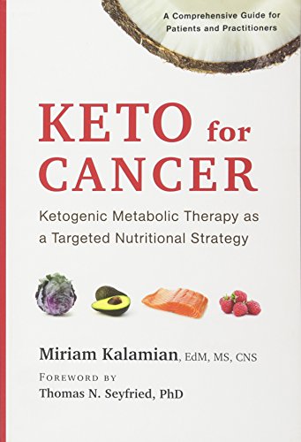 Keto For Cancer Ketogenic Metabolic Therapy As A Targeted Nutritional Strategy 1st Edition Miriam Kalamian