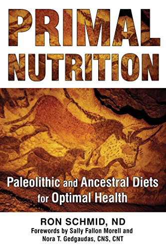Primal Nutrition Paleolithic And Ancestral Diets For Optimal Health 3rd Edition Ron Schmid