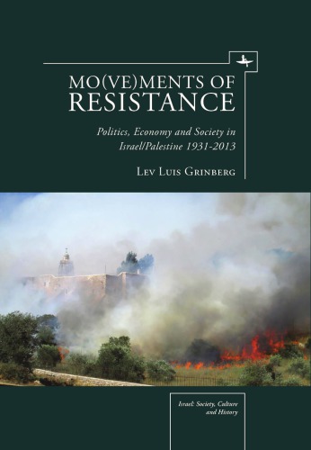 Movements Of Resistance Politics Economy And Society In Israelpalestine 19312013 Lev Luis Grinberg