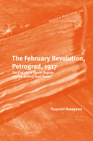 The February Revolution Petrograd 1917 The End Of The Tsarist Regime And The Birth Of Dual Power Hasegawa Tsuyoshi