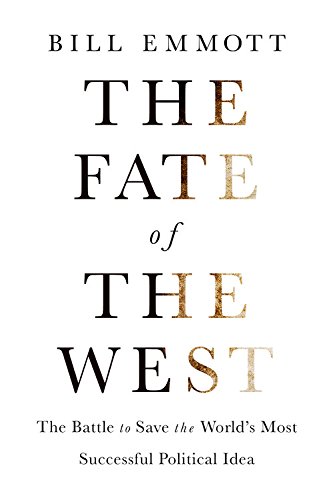 The Fate Of The West The Battle To Save The Worlds Most Successful Political Idea Bill Emmott