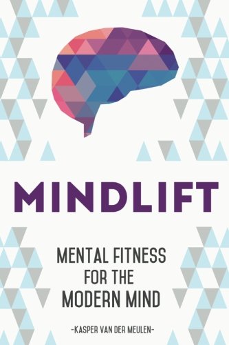 Mindlift Mental Fitness For The Modern Mind Kasper Van Der Meulen