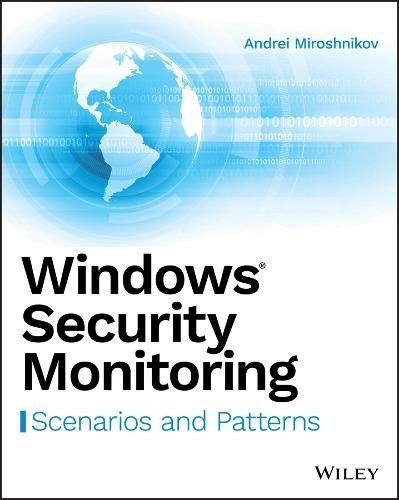 Windows Security Monitoring Scenarios And Patterns 1st Edition Andrei Miroshnikov
