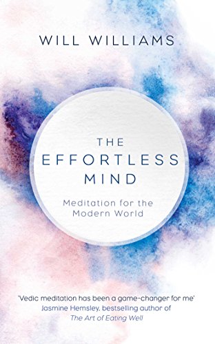 The Effortless Mind Meditation For The Modern World Will Williams