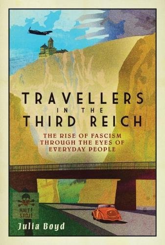 Travellers In The Third Reich The Rise Of Fascism Through The Eyes Of Everyday People Julia Boyd