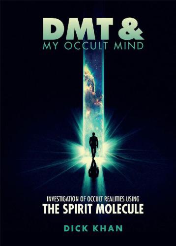 Dmt And My Occult Mind Dick Khan
