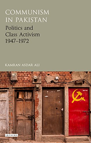 Communism In Pakistan Politics And Class Activism 19471972 Kamran Asdar Ali