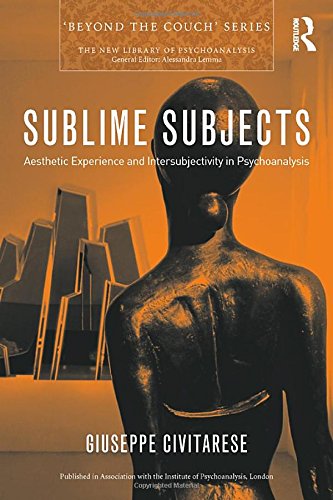 Sublime Subjects Aesthetic Experience And Intersubjectivity In Psychoanalysis 1st Edition Giuseppe Civitarese