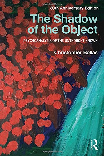 The Shadow Of The Object Psychoanalysis Of The Unthought Known 1st Edition Christopher Bollas