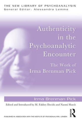 Authenticity In The Psychoanalytic Encounter The Work Of Irma Brenman Pick 1st Edition Irma Brenman Pick