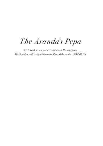 The Arandas Pepa An Introduction To Carl Strehlows Masterpiece Die Aranda Und Loritjastmme In Zentralaustralien 19071920 Anna Kenny