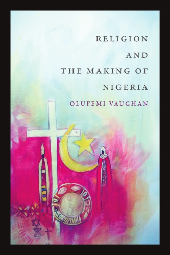 Religion And The Making Of Nigeria Olufemi Vaughan