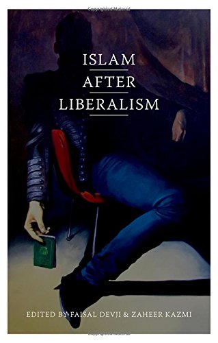 Islam After Liberalism 1st Edition Faisal Devji Zaheer Kazmi