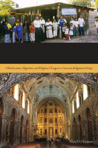 Mixtec Evangelicals Globalization Migration And Religious Change In A Oaxacan Indigenous Group Mary I Oconnor