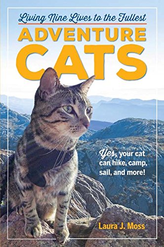 Adventure Cats Living Nine Lives To The Fullest Laura J Moss