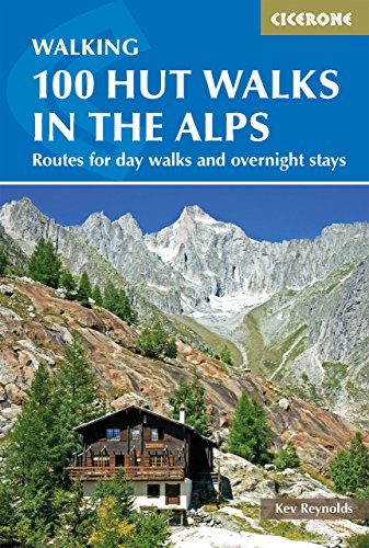 100 Hut Walks In The Alps Routes For Day And Multiday Walks 3rd Edition Kev Reynolds