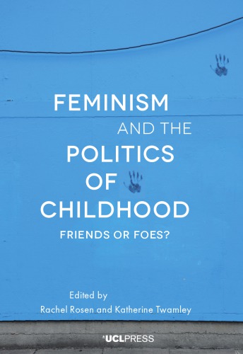 Feminism And The Politics Of Childhood Friends Or Foes Rachel Rosen
