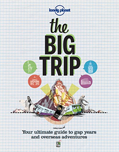 The Big Trip Your Ultimate Guide To Gap Years Overseas Adventures 2nd Edition Lonely Planet