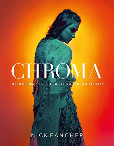 Chroma A Photographers Guide To Lighting With Color Nick Fancher