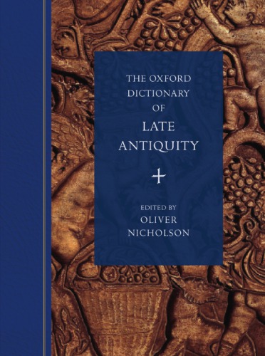 The Oxford Dictionary Of Late Antiquity 1st Edition Oliver Nicholson Editor