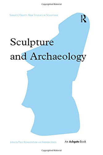 Sculpture And Archaeology 1st Edition Paul Bonaventura Andrew Jones