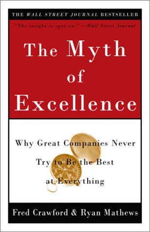 The Myth Of Excellence Why Great Companies Never Try To Be The Best At Everything Reprint Fred Crawford
