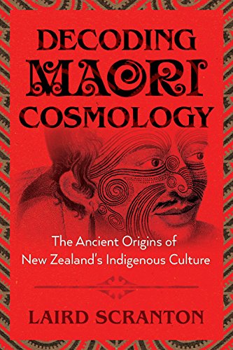 Decoding Maori Cosmology The Ancient Origins Of New Zealands Indigenous Culture Laird Scranton