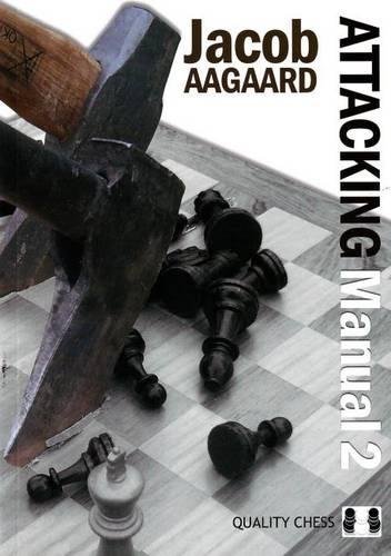 Attacking Manual 2 Technique And Praxis 1st Edition Jacob Aagaard