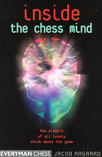 Inside The Chess Mind How Players Of All Levels Think About The Game 1st Jacob Aagaard