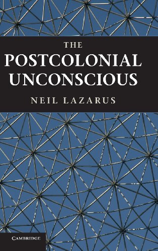 The Postcolonial Unconscious 1st Edition Neil Lazarus