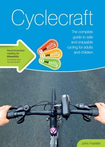Cyclecraft The Complete Guide To Safe And Enjoyable Cycling For Adults And Children 3rd John Franklin