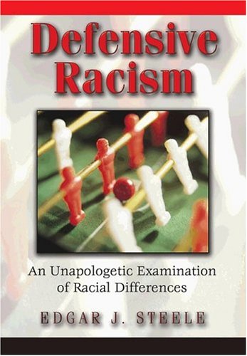 Defensive Racism An Unapologetic Examination Of Racial Differences Edgar J Steele