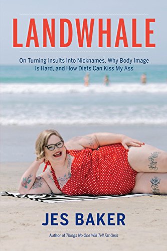 Landwhale On Turning Insults Into Nicknames Why Body Image Is Hard And How Diets Can Kiss My Ass Jes Baker