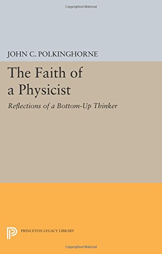 The Faith Of A Physicist Reflections Of A Bottomup Thinker John Polkinghorne