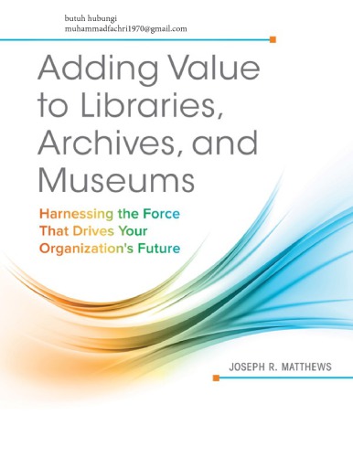 Adding Value To Libraries Archives And Museums Joseph Matthews